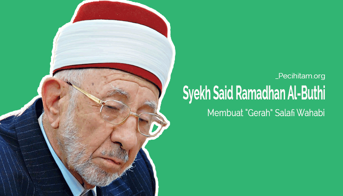 Kecerdasan Syekh Said Ramadhan Al-Buthi Mampu Membuat "Gerah" Salafi Wahabi