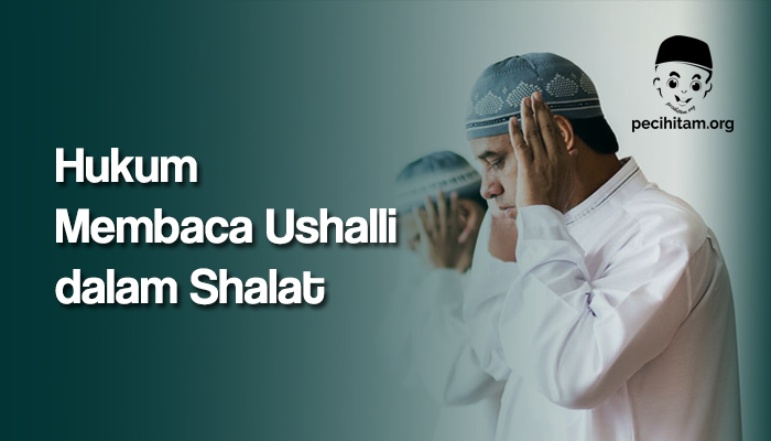 Hukum Membaca Ushalli dalam Shalat