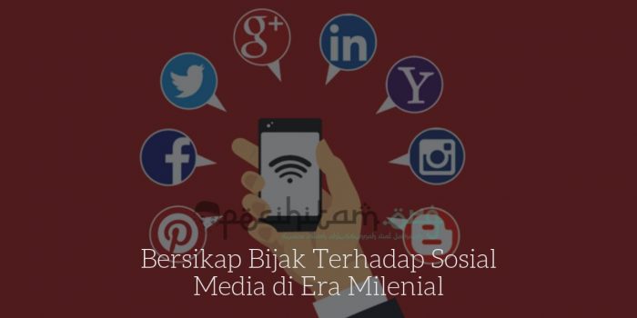 Bersikap Bijak Terhadap Sosial Media di Era Milenial