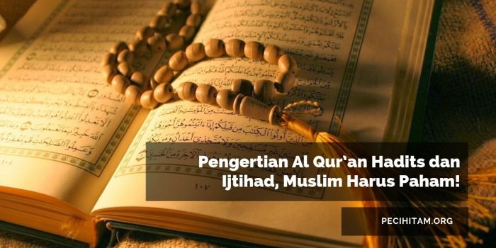 Pengertian Al Qur’an Hadits dan Ijtihad, Muslim Harus Paham!