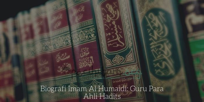 Biografi Imam Al Humaidi Guru Para Ahli Hadits