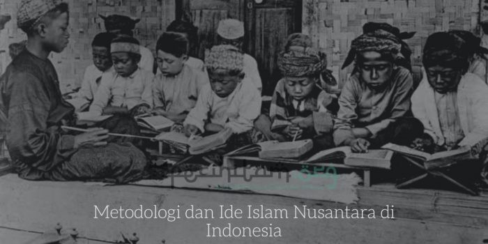 Metodologi dan Ide Islam Nusantara di Indonesia