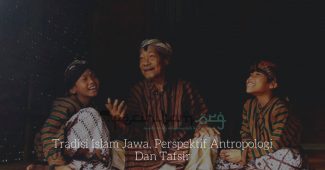 Tradisi Islam Jawa, Perspektif Antropologi Dan Tafsir