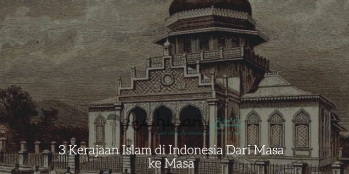3 Kerajaan Islam di Indonesia Dari Masa ke Masa