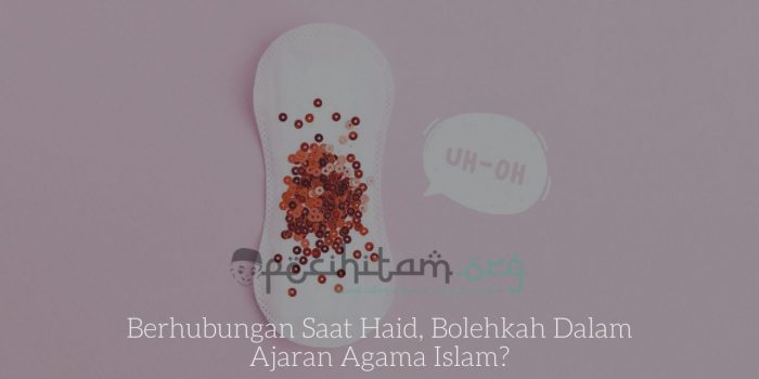 Berhubungan Saat Haid, Bolehkah Dalam Ajaran Agama Islam?
