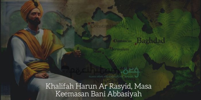 Khalifah Harun Ar Rasyid, Masa Keemasan Bani Abbasiyah