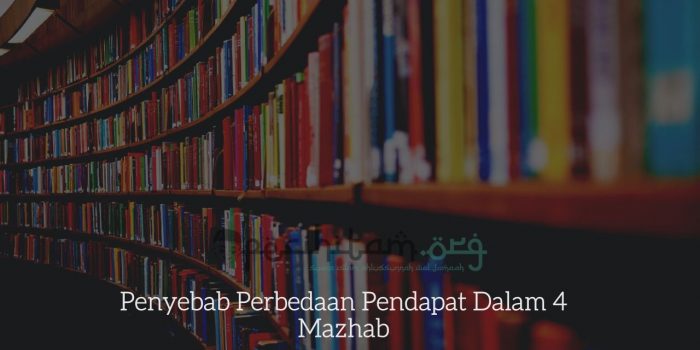 Penyebab Perbedaan Pendapat Dalam 4 Mazhab