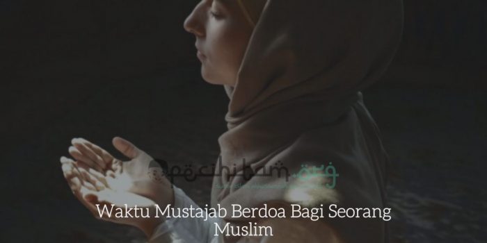 Waktu Mustajab Berdoa Bagi Seorang Muslim