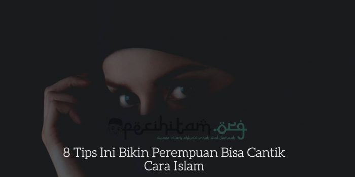 8 Tips Ini Bikin Perempuan Bisa Cantik Cara Islam