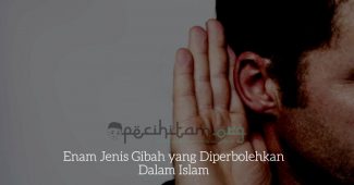 Enam Jenis Gibah yang Diperbolehkan Dalam Islam