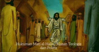 Hukuman Mati al-Hallaj Alasan Teologis dan Politis