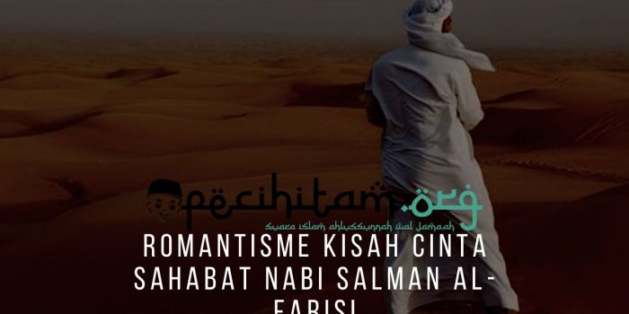 Romantisme Kisah Cinta Sahabat Nabi Salman Al-Farisi