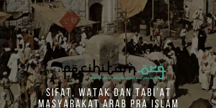 Sifat, Watak Dan Tabi’at Masyarakat Arab Pra Islam