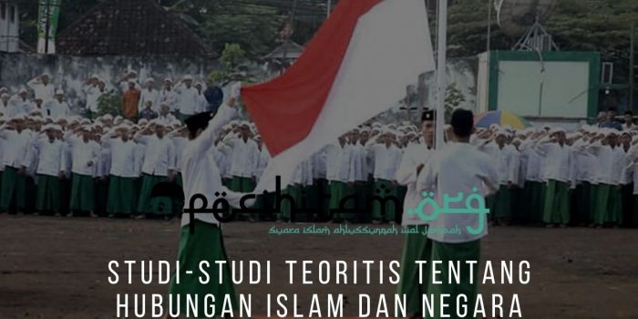 Studi-Studi Teoritis Tentang Hubungan Islam Dan Negara