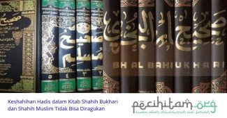 Keshahihan Hadis dalam Kitab Shahih Bukhari dan Shahih Muslim Tidak Bisa Diragukan